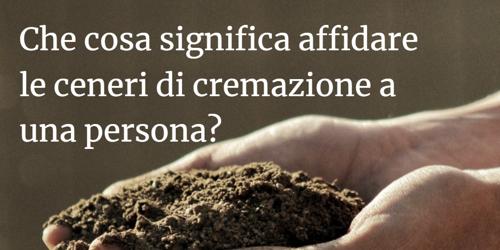 affidare le ceneri a qualcuno